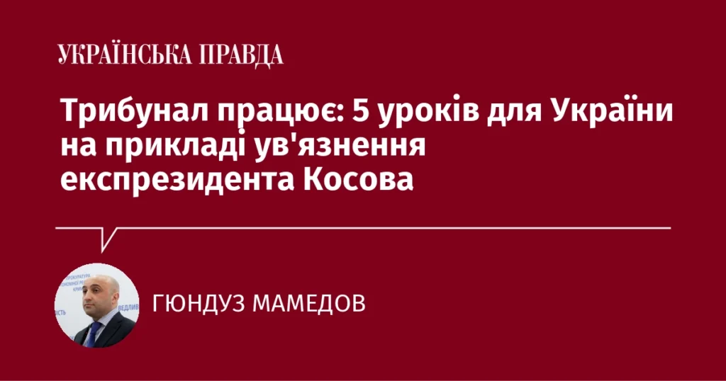 Reflexión sobre justicia Kosovo Ucrania tras el arresto del expresidente Thaci en La Haya